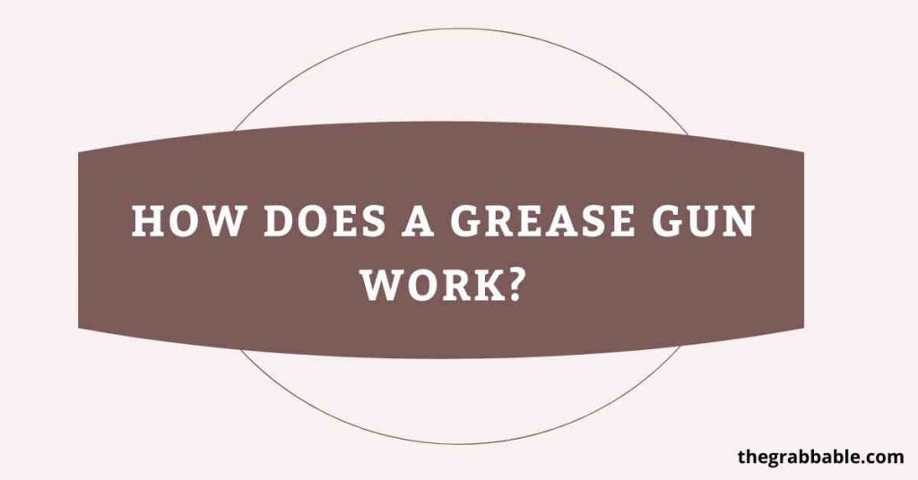 How Does A Grease Gun Work Explained! Grease Gun Info
