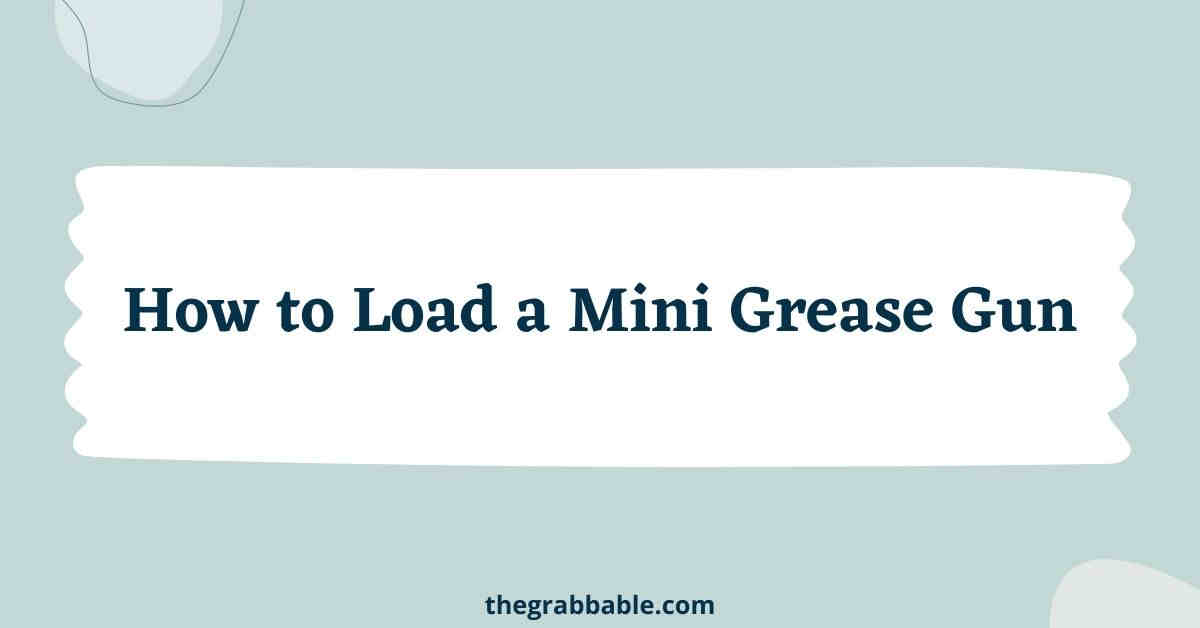 How-to-Load-a-Mini-Grease-Gun