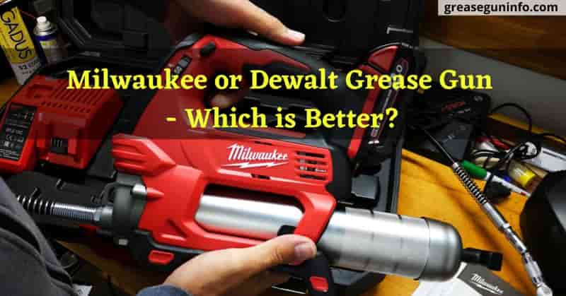 Milwaukee-or-Dewalt-Grease-Gun-Which-is-Better